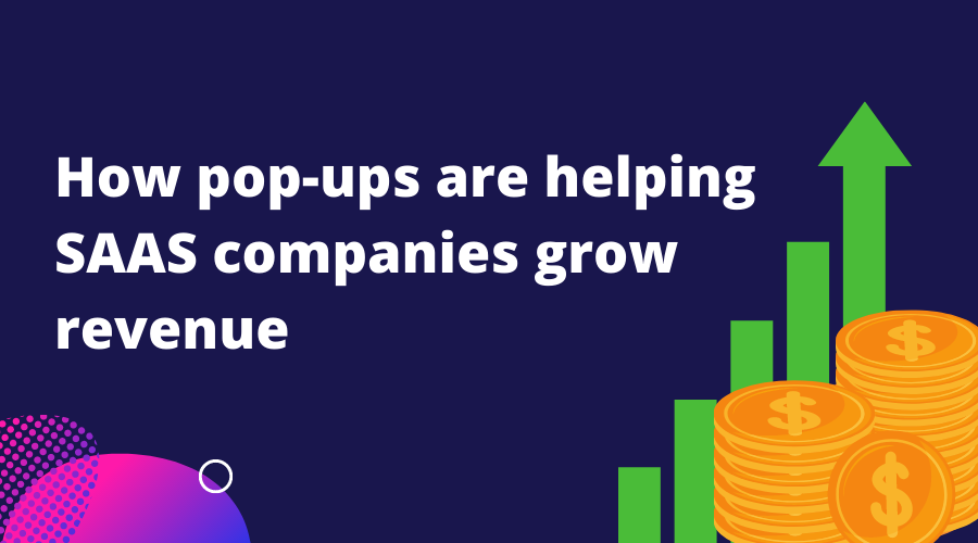 How Popups Helping SAAS Companies Grow Revenue